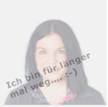 Ramona Polter- ZFA/ ZMV -  Ich bin für länger mal weg…. :-)